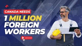 Canada needs work! We are looking for a MILLION new foreign workers, over the next four years!