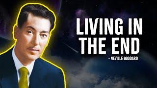 Living in the End: Neville Goddard's Guide to Manifestation - Neville Goddard Motivation