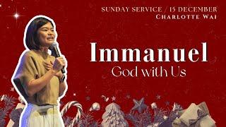 Immanuel: God With Us // Charlotte Wai // 15 December 2024