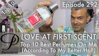 Top 10 best perfumes on me (according to my better half) on Persolaise Love At First Scent ep 292