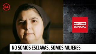 Informe Especial: "El fin del silencio: 'No somos esclavas, somos mujeres'" | 24 Horas TVN Chile