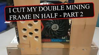 Cutting my HUGE Double Mining Frame in Half - Part 2 - Swiss Cheese