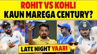 LATE NIGHT YAARI: VIRAT KOHLI KA CHALLENGE vs ROHIT SHARMA KA FORM, KAUN MAREGA CENTURY?