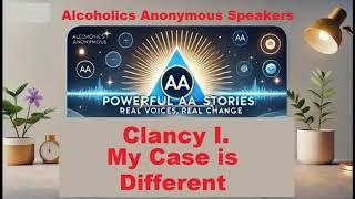 Clancy I.  My case is Different Alcoholics Anonymous Speaker Talk