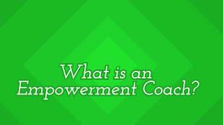 What is an Empowerment Coach?