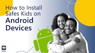 How to Install Safes Kids on Android Devices