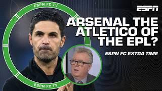 Are Arsenal becoming the Atletico Madrid of the Premier League?  | ESPN FC Extra Time