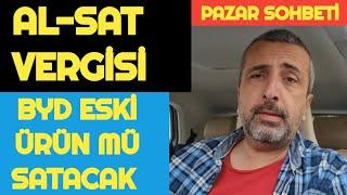 OTOMOBİL AL-SAT YENİ VERGİ HABERİ | BYD BİZE ESKİ ARAÇLARIMI SATACAK? | PAZAR SOHBETİ