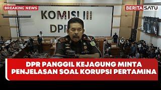  Breaking News | DPR Panggil Kejagung Minta Penjelasan Soal Korupsi Pertamina - Beritasatu