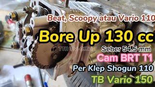 Bore Up 130 cc Beat Scoopy Vario 110 Pakai Kit Bore Up BRT - Jadi Mesin Jahat dan Jegat Ngeng