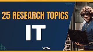 25 RESEARCH TOPICS IN (IT) INFORMATION TECHNOLOGY for 2025 | Research topic ideas