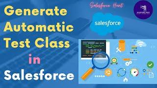 Generate Automatic Test Class in Salesforce | Rohit