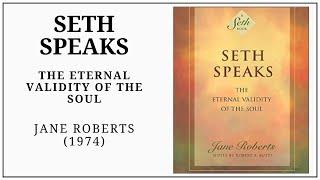 The Eternal Validity of the Soul (1974) Seth Speaks by Jane Roberts