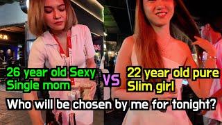 Nightlife in Thailand, 26 year old Sexy&Mature Single mom VS 22 year old pure and naive Girl