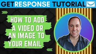 [Get Response Tutorial] How To Add A Video Or Image To An Email [2023]  [Easy!]