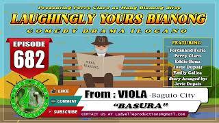 LAUGHINGLY YOURS BIANONG #682 | BASURA | VIOLA | LADY ELLE PRODUCTIONS | ILOCANO DRAMA