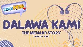 Dear MOR: "Dalawa Kami" The Menard Story 06-09-22