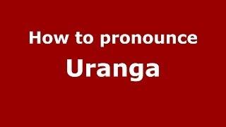 How to pronounce Uranga (Spain/Spanish) - PronounceNames.com