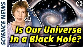 Is Our Universe Inside a Black Hole? This Makes it Plausible