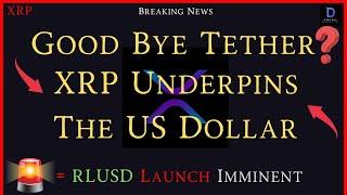 XRP- Good Bye Tether? The Real USD/RLUSD Launch Imminent - XRP Underpins The USDollar