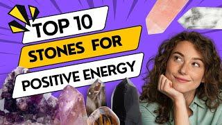 Healing Stones for Positive Energy, Abundance and Luck - The Top 10