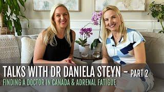 TALKS WITH DR DANIELA STEYN - PART 2: Finding a doctor in Canada & Adrenal Fatigue