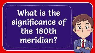 What is the significance of the 180th meridian?