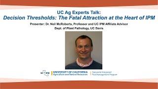 UC Ag Experts Talk: Decision Thresholds: The Fatal Attraction at the Heart of IPM