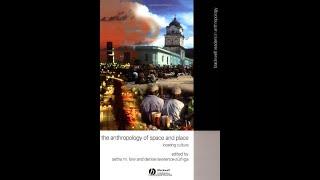 The Anthropology of Space and Place: Locating Culture (Blackwell Readers in Anthropology)