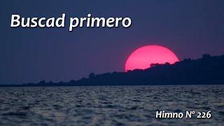 Buscad primero Himno 226