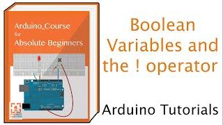 Understanding Boolean Data Types and Using the Boolean NOT (!) operator to Switch Arduino Pin States