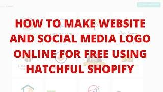 How to make website and social media logo online for free using hatchful shopify