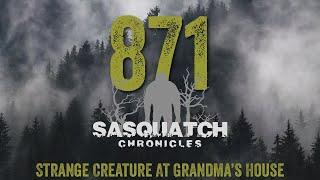 SC EP:871 Strange Creature At Grandma’s House