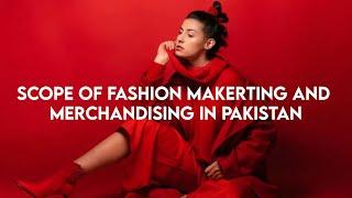 Scope of Fashion Marketing and Merchandising in Pakistan | Academia Magazine