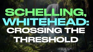 SCHELLING, WHITEHEAD: CROSSING THE THRESHOLD (w/ Matthew Segall)