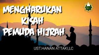 Mengharukan Kisah Pemuda Hijrah || UST. HANAN ATTAKI,LC