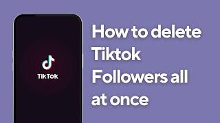 How to delete Tiktok Followers all at Once | Remove All Followers on Tiktok