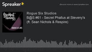 B@S #61 - Secret Phallus at Steveny's (ft. Sean Nichols & Respire) (part 1 of 6)