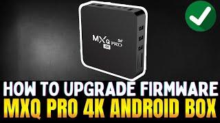 How to upgrade firmware android tv box MXQ 4K pro