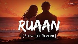 Ruaan (Slowed + Reverb) | Pritam, Arijit Singh | Tiger 3 | SR Lofi