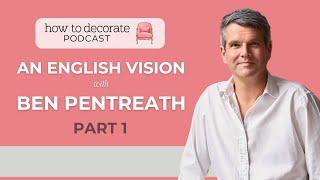 'An English Vision' with Ben Pentreath (Pt. 1) | Ep. 382