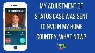 My Adjustment of Status Case Was Sent To NVC In My Home Country, What Now?