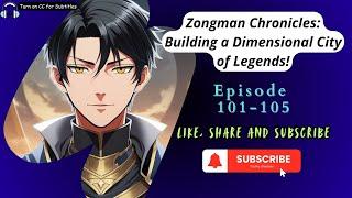 Zongman Chronicles: Building a Dimensional City of Legends! | EP 101-105