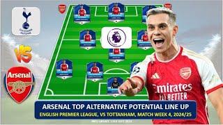 ARSENAL's Top Alternative Potential Lineup,vs TOTTENHAM, PREMIER LEAGUE MATCH WEEK 4 2024-2025