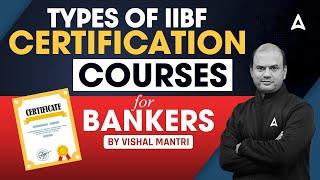 Types of IIBF Certification Courses for Bankers | By Vishal Mantri 