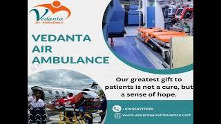 With Apt Medical Amenities Use Vedanta Air Ambulance from Delhi