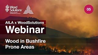 Wood in Bushfire Prone Areas (AILA x WoodSolutions Webinar 5)