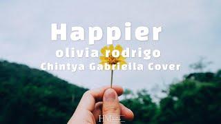 HAPPIER - OLIVIA RODRIGO | Chintya Gabriella Cover (LYRICS + INDO TRANSLATE)