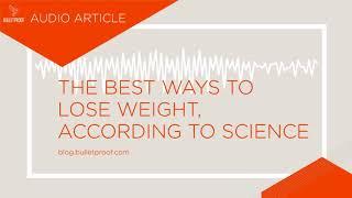 The Best Ways to Lose Weight, According to Science - Audio Article