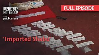 ‘Imported Shabu’ (Full Episode) | Reporter's Notebook